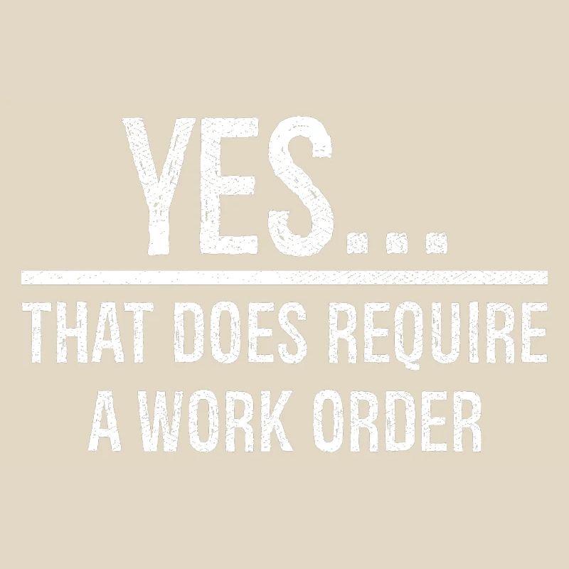yes that does require a work order