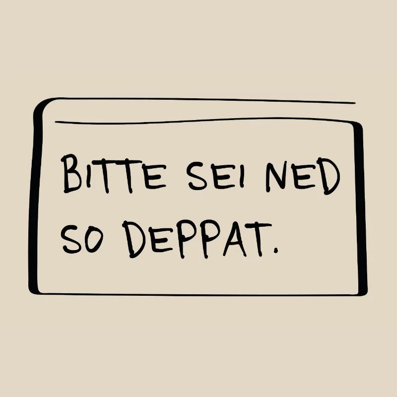Please be ned so stupid – Cheeky dialect saying