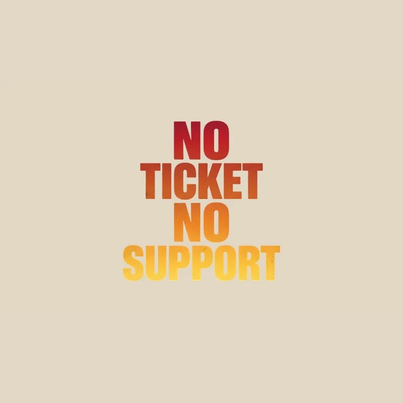 NO TICKET NO SUPPORT Computer Admin