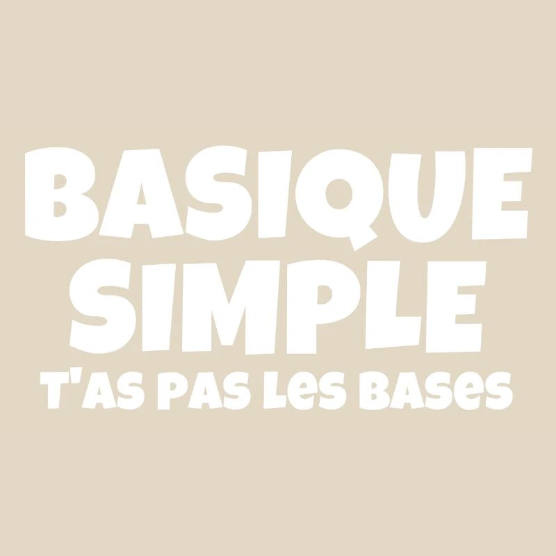 basique, simple, vous n'avez pas les bases