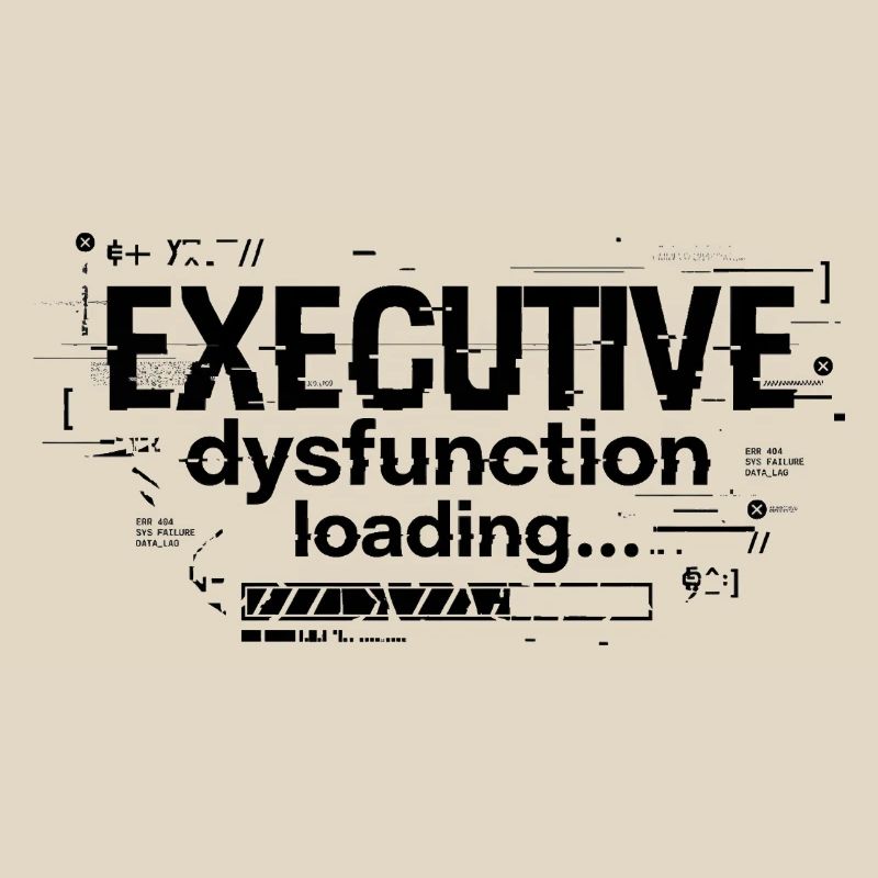 Executive Dysfunction Loading ADHD Humor Design