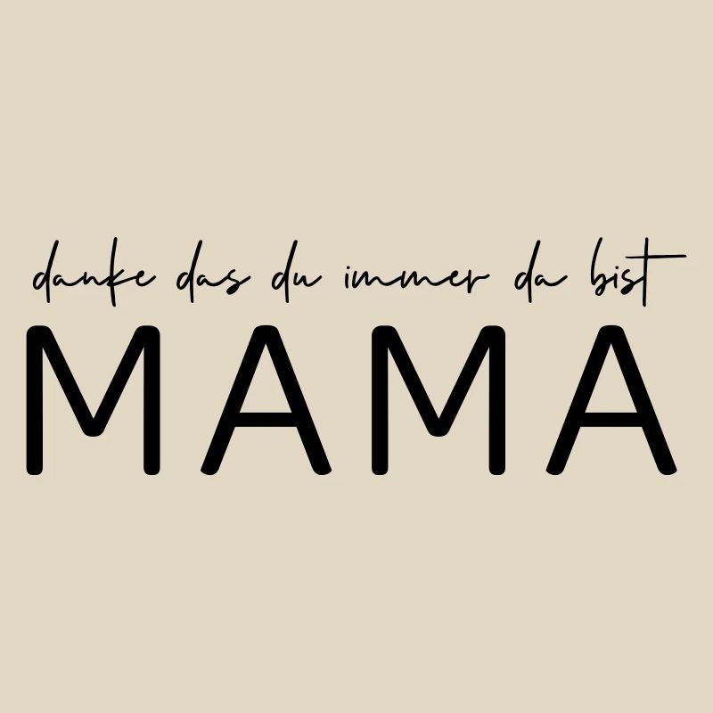 Danke, das du immer da bist Mama!