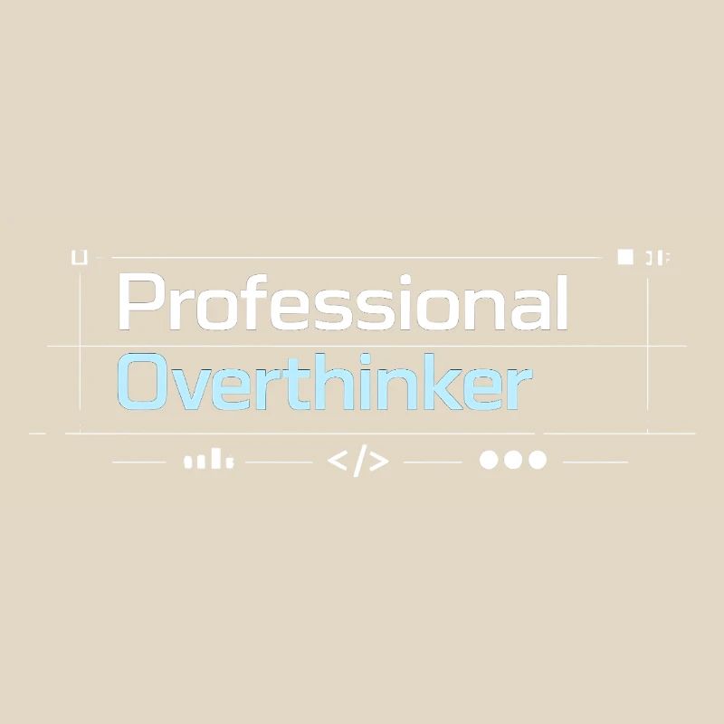Professional OVERTHINKER tech
