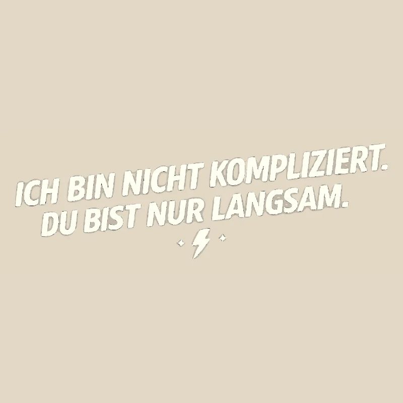 Ich bin nicht kompliziert - Du bist langsam