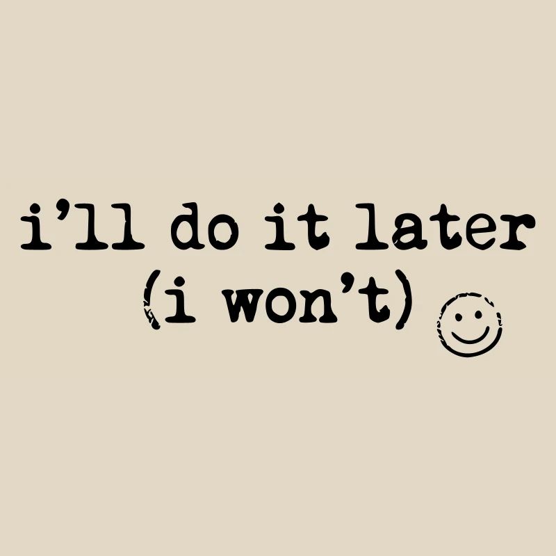 I'll Do It Later Shirt Funny Procrastination Tee