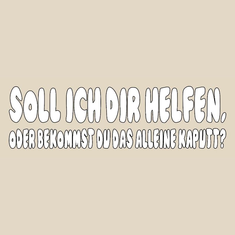 soll ich dir helfen, oder bekommst du das alleine 