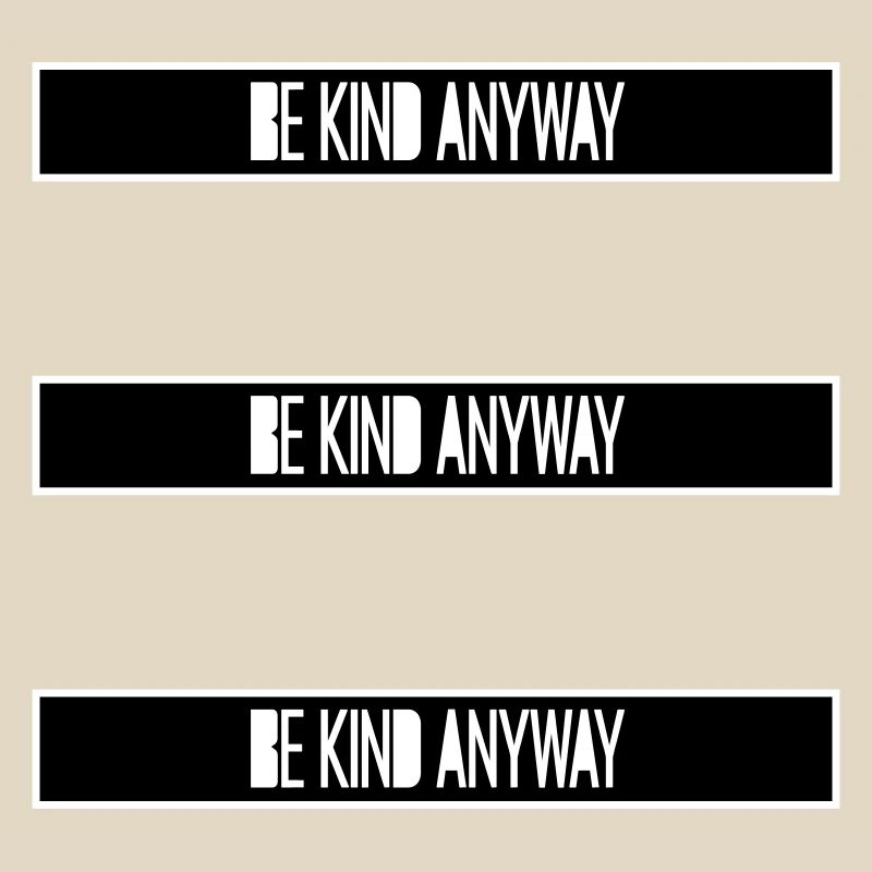 Be Kind Anyway Freundlichkeit Statement Spruch