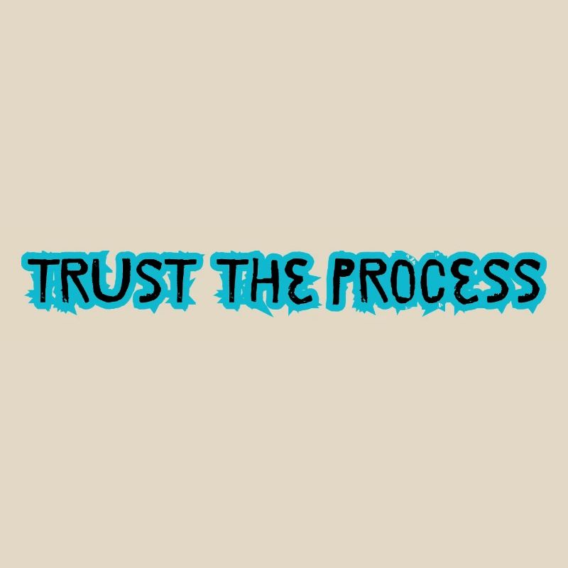 TRUST THE PROCESS conception
