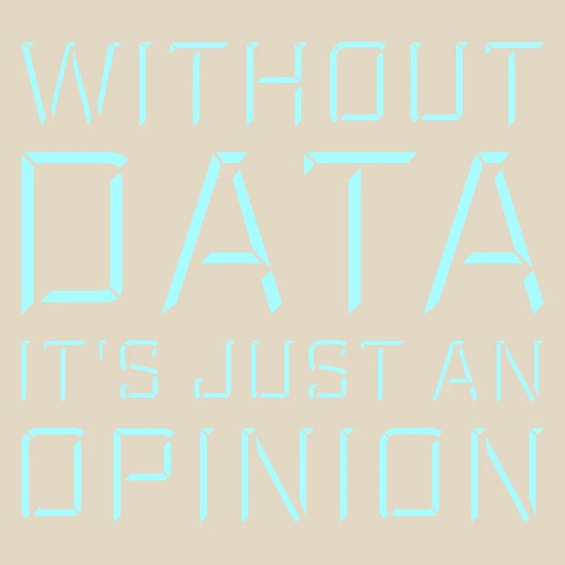 Without Data It's Just An Opinion Statistics Nerd