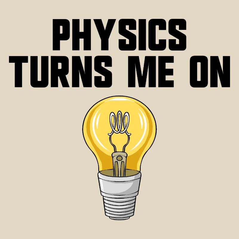Physics joke, physics turns me on, funny knowledge