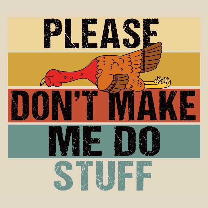 Please Don't Make Me Do Stuff Turkey