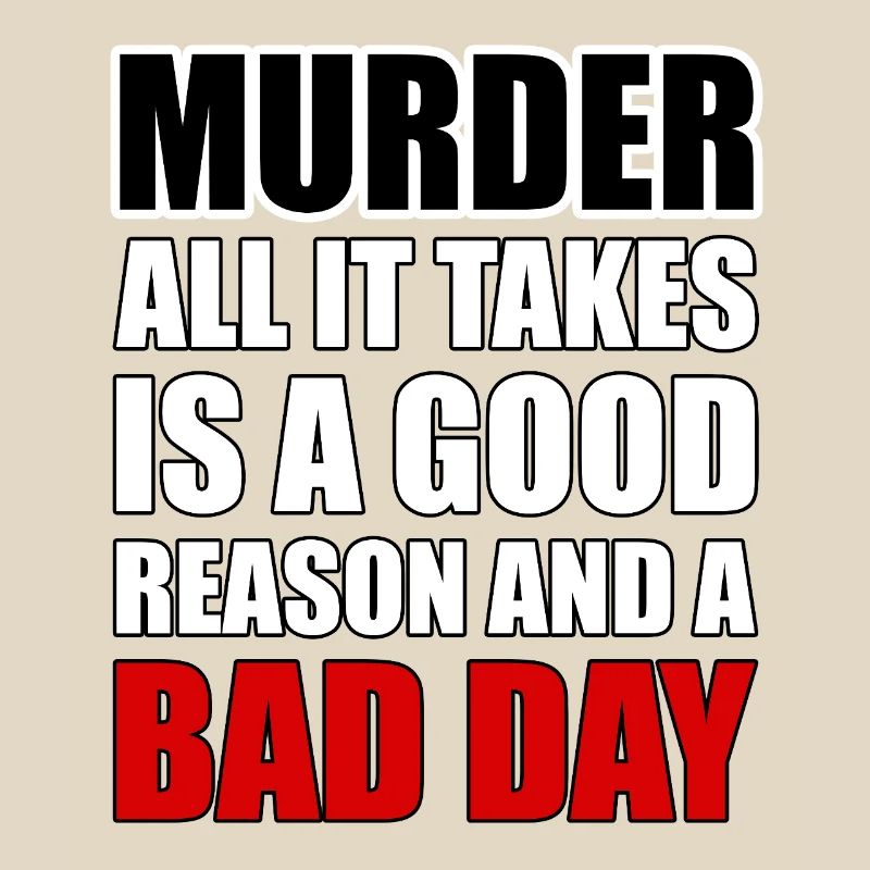 Murder – A Good Reason and a Bad Day