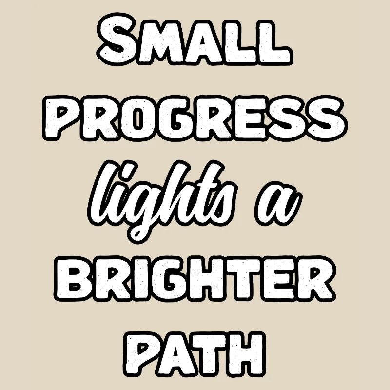 Small Progress Lights A Brighter Path Message	