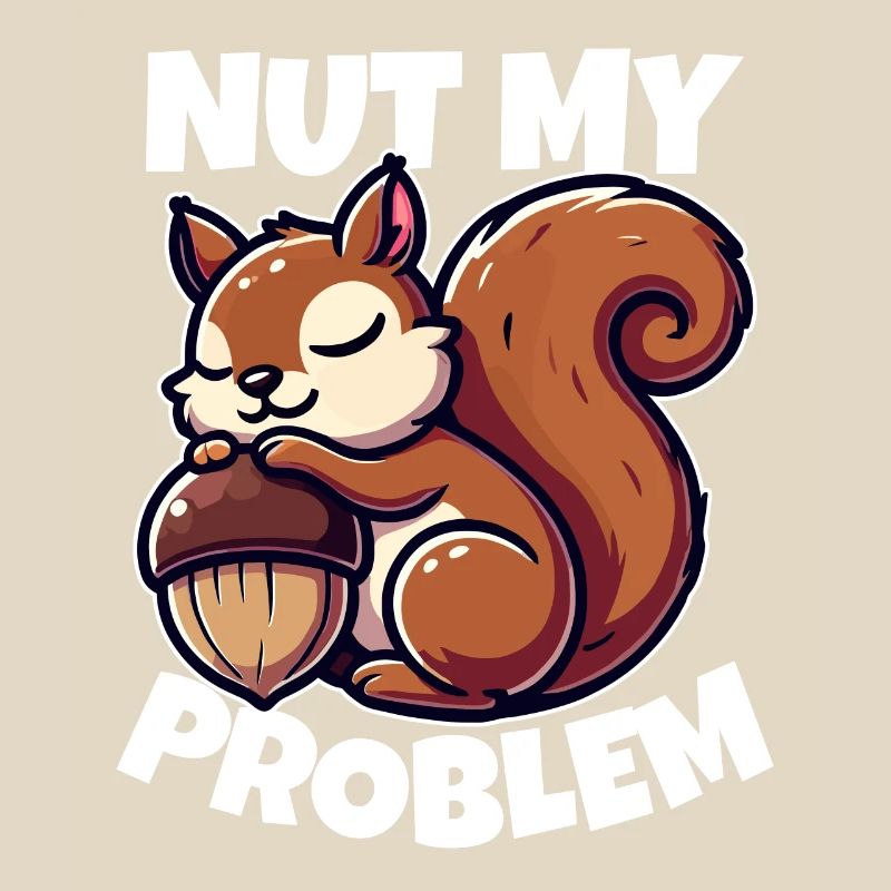Nut My Problem - Witziges Eichhörnchen-Design