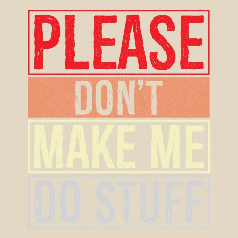 please don't make me do stuff