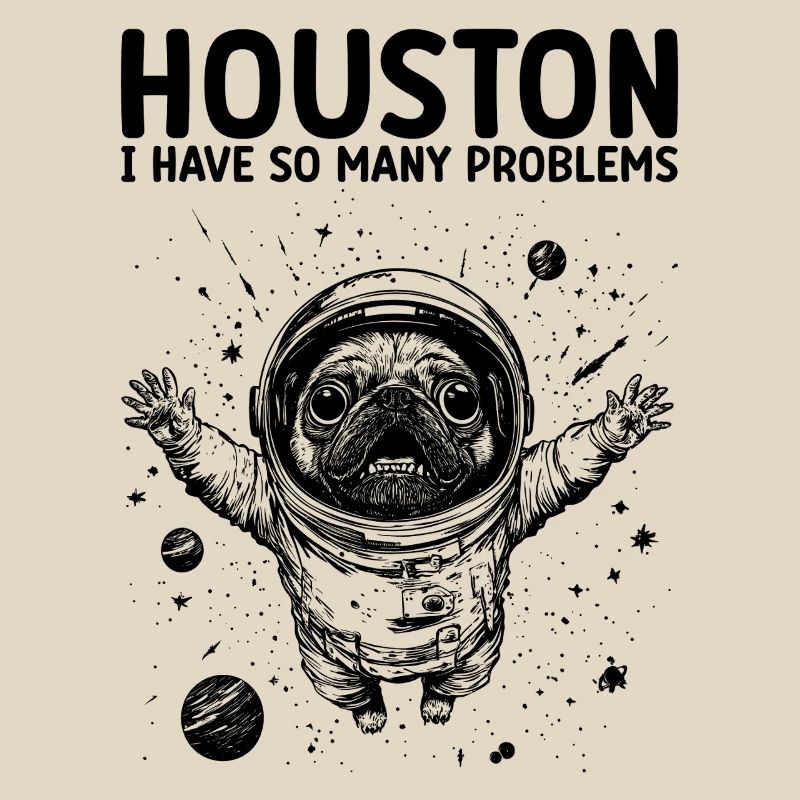 Houston I Have So Many Problems Pug Astronaut