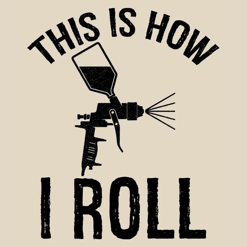 this is how I roll Auto Body Painter