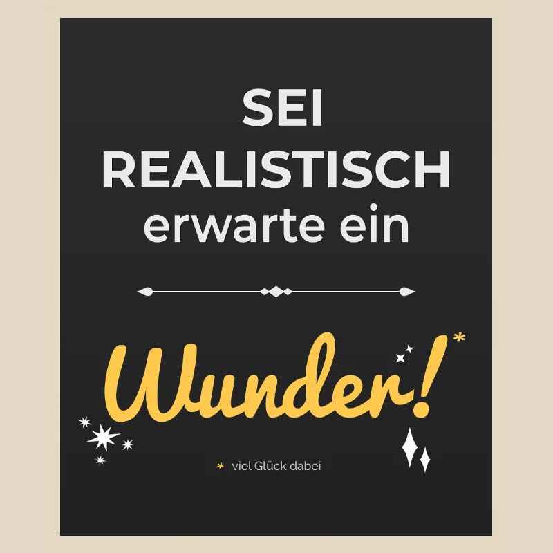 Be realistic – expect a miracle!