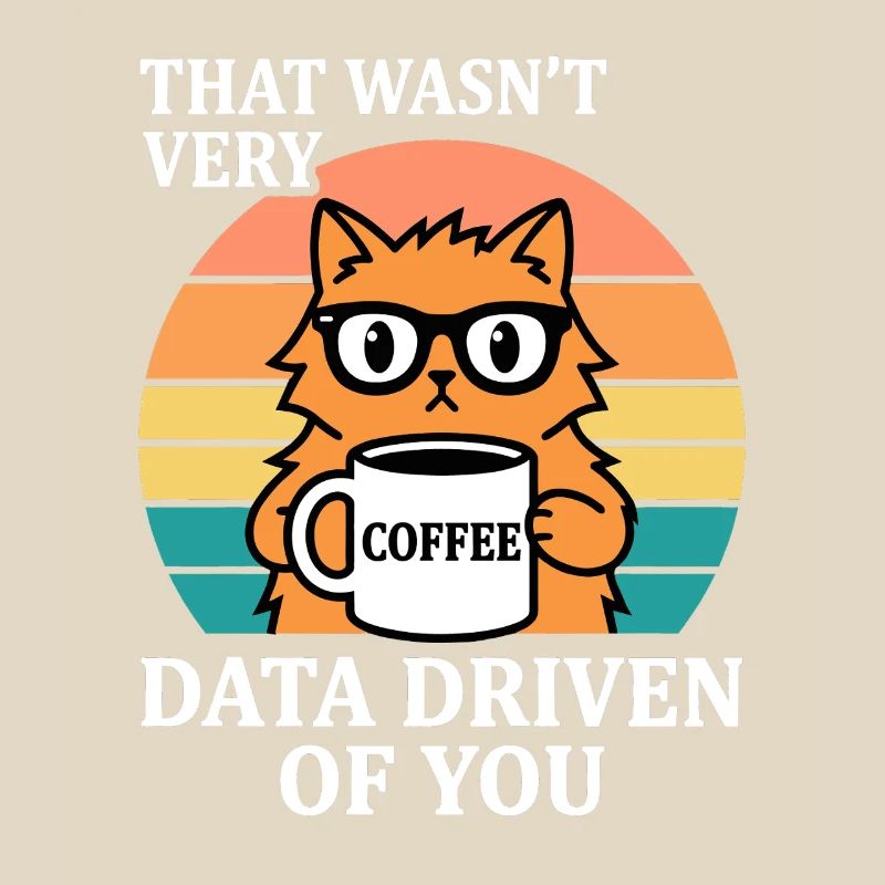 Not Very Data Driven Cat Coffee IT Nerd