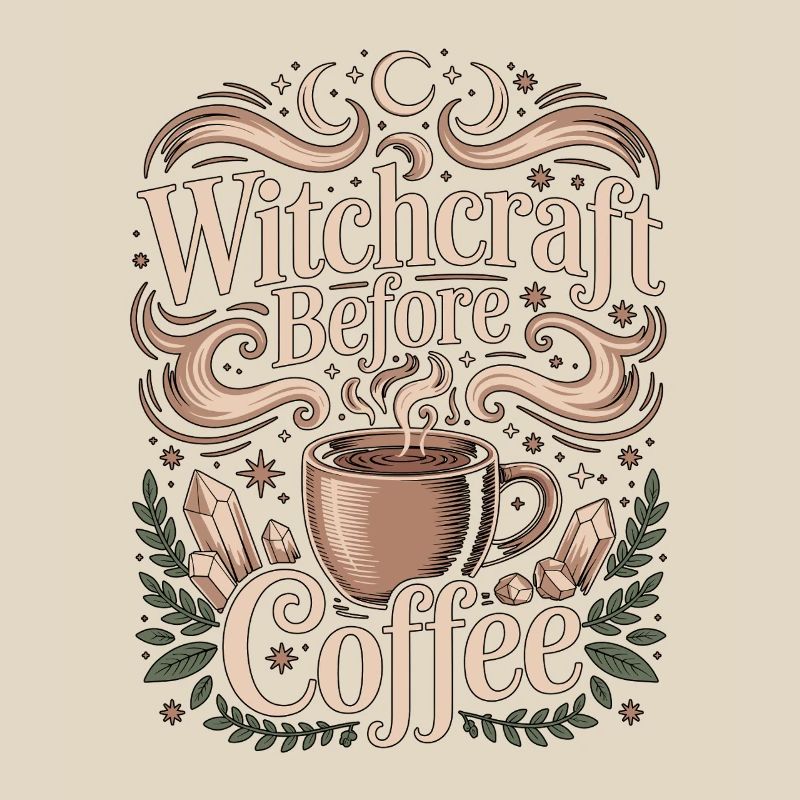 Witchcraft Before Coffee Moon Magic Coffee Lover