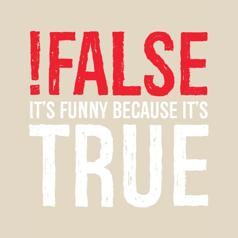 false it's funny because true
