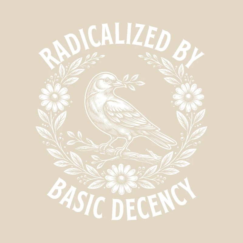 Radicalized Basic Decency Activist Equality 