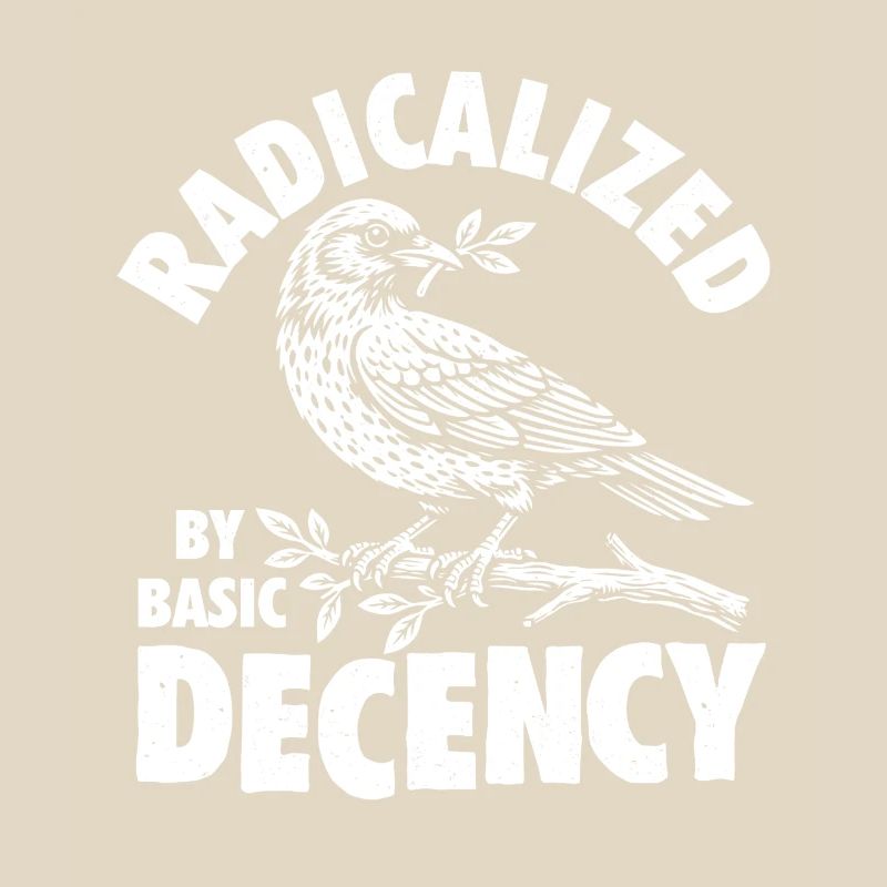 Radicalized Basic Decency Social Justice Kindness