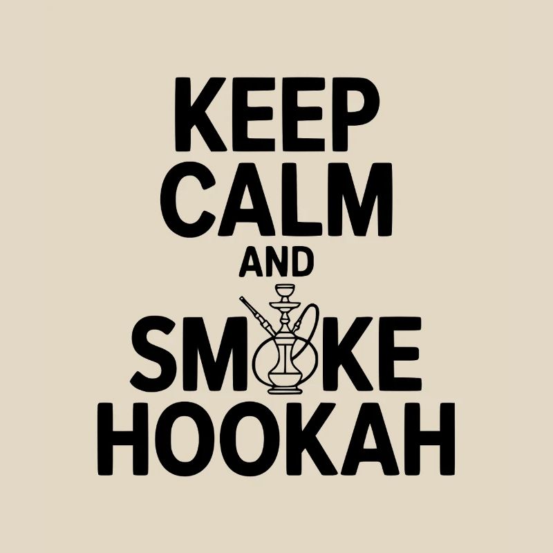 Keep Calm And Smoke Hookah