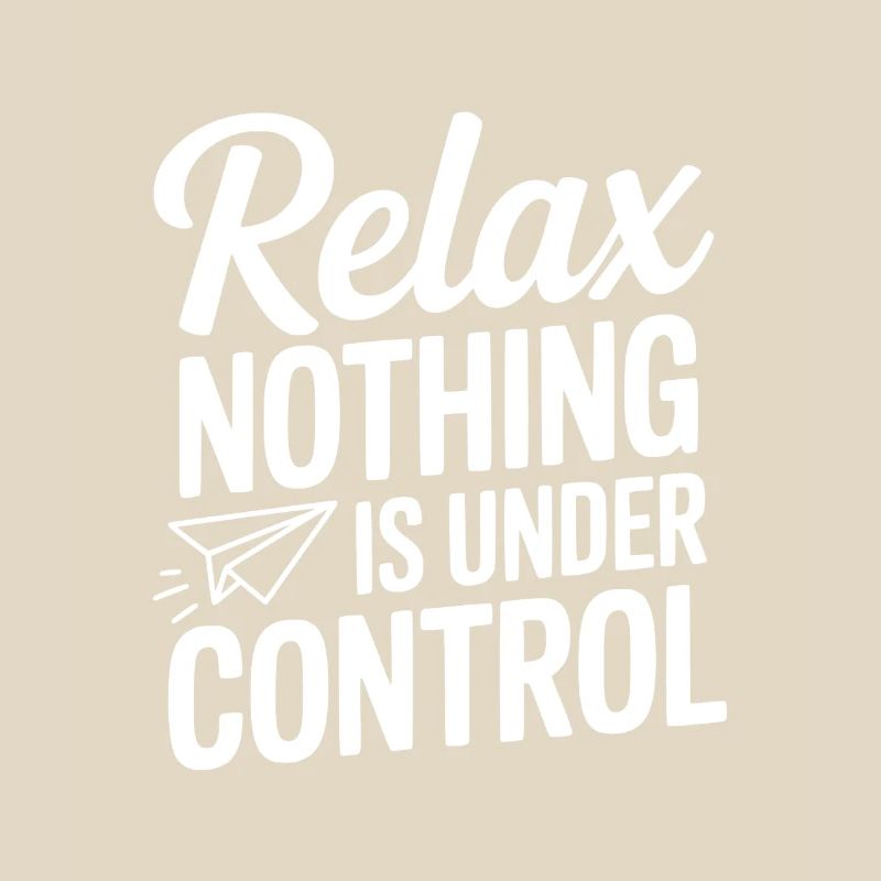 Relax Nothing is Under Control