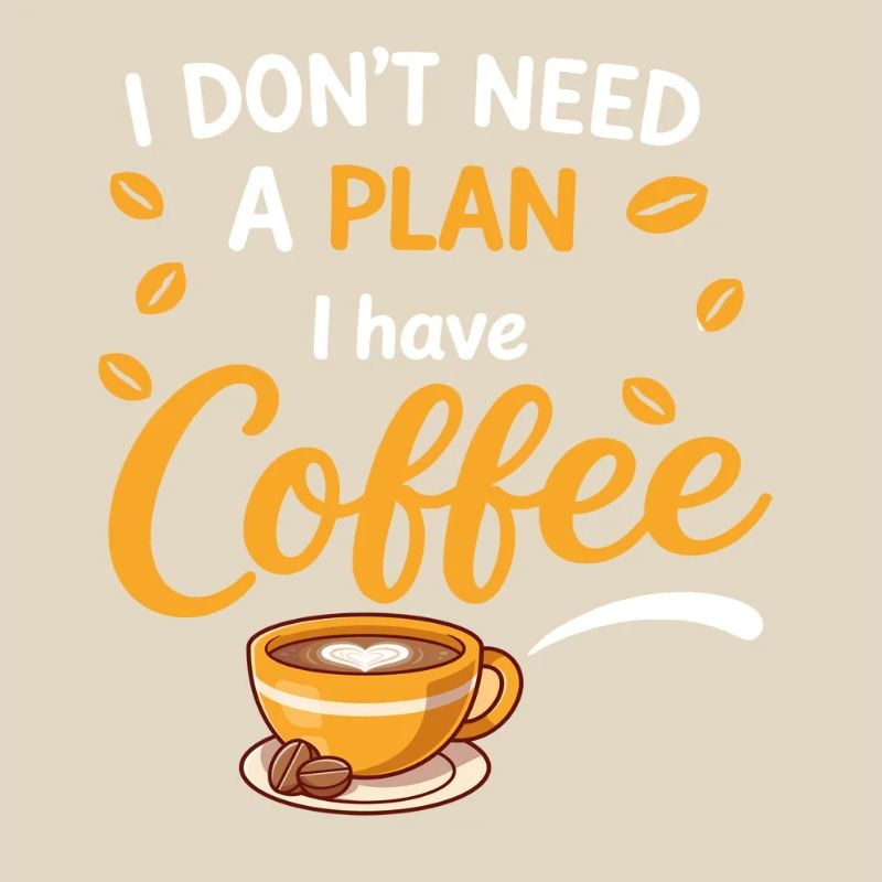 No plan, just coffee