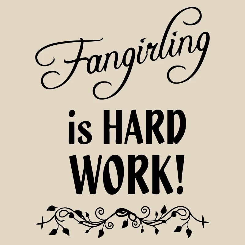 Fangirling is hard work