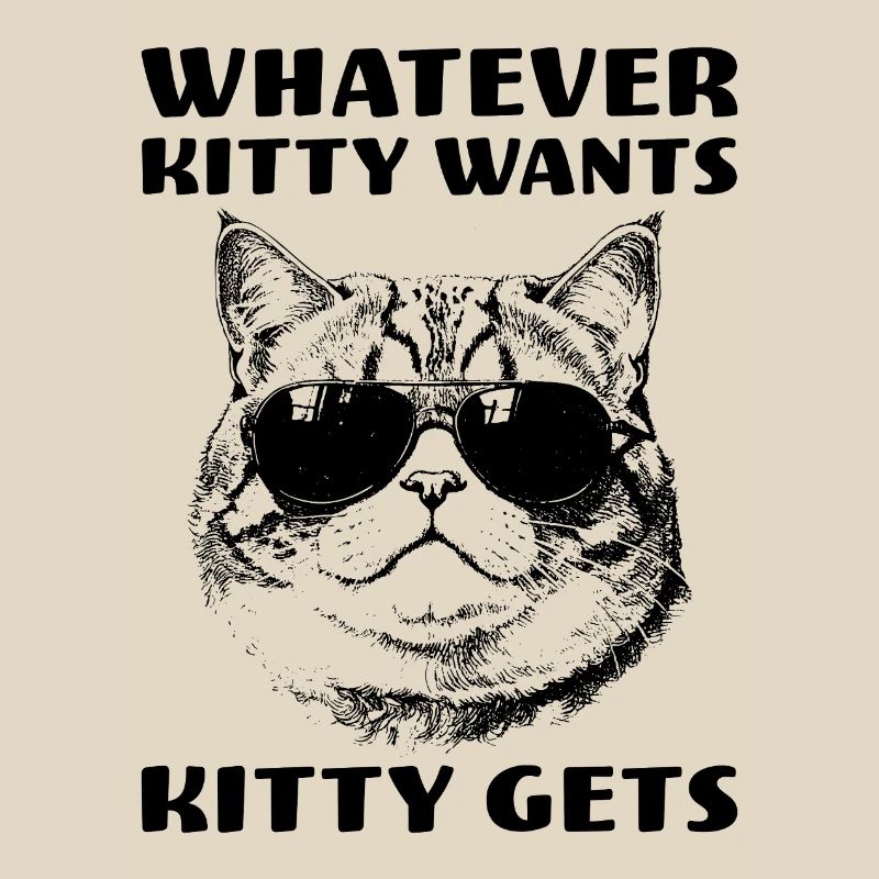 Cat with attitude Whatever Kitty Wants Kitty Gets