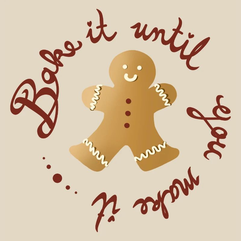 Bake It Until You Make It – Funny Gingerbread Man