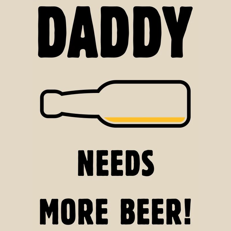 Daddy Needs More Beer! (Dad / Dad / Beer / POS)