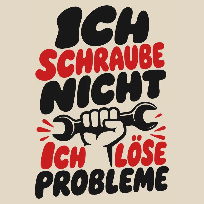 I don't screw I solve problems