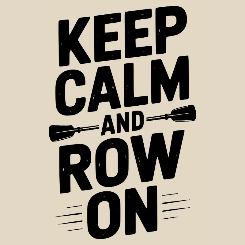 Keep Calm and Row On