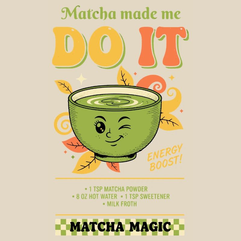 Matcha Made Me Do It Matcha Magic Green Tea Vibes