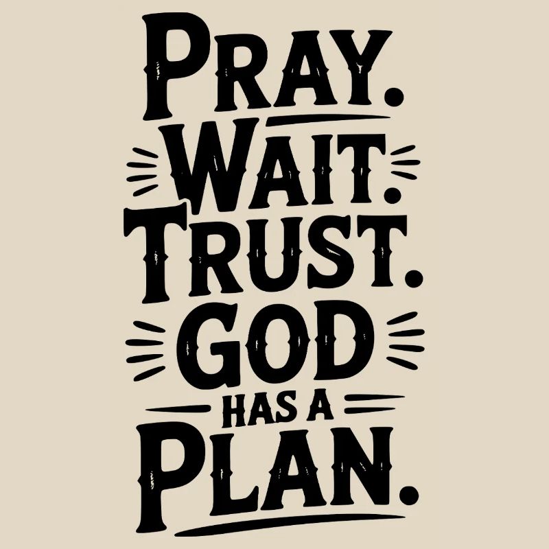 Pray Wait Trust God Has a Plan
