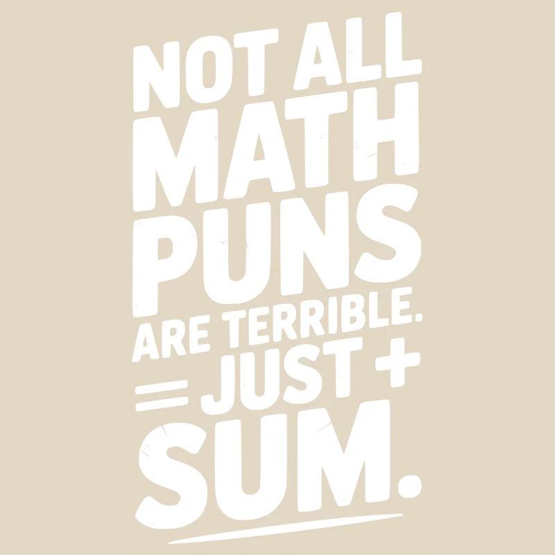 Not All Math Puns Are Terrible Just Sum