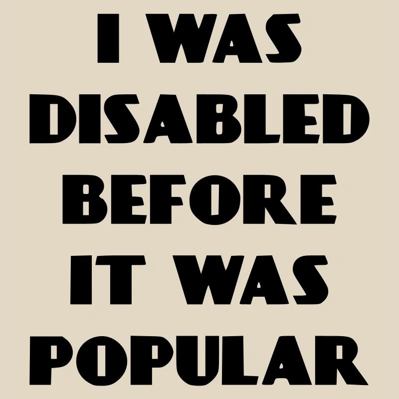 J’étais handicapé avant même que cela ne devienne populaire*