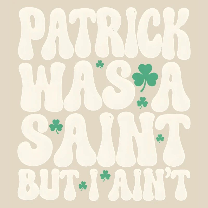 Patrick war ein Heiliger, aber ich bin nicht St. Patrick's Day