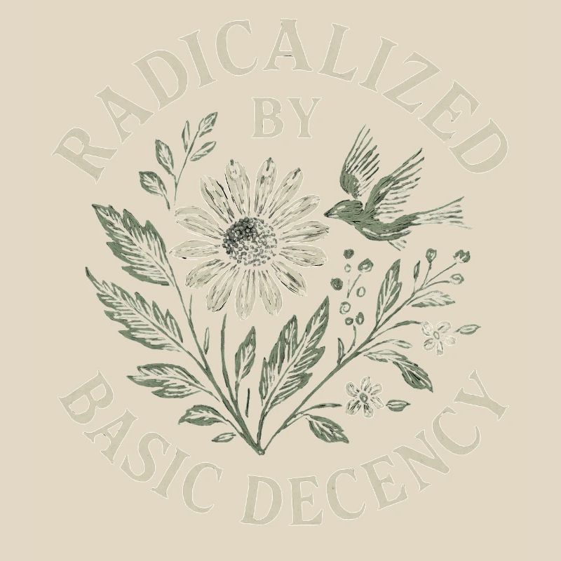 Radicalized By Basic Decency Floral Design