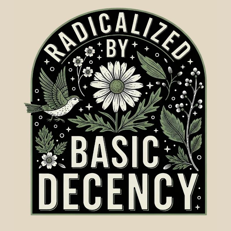 Radicalized By Basic Decency Statement Shirt