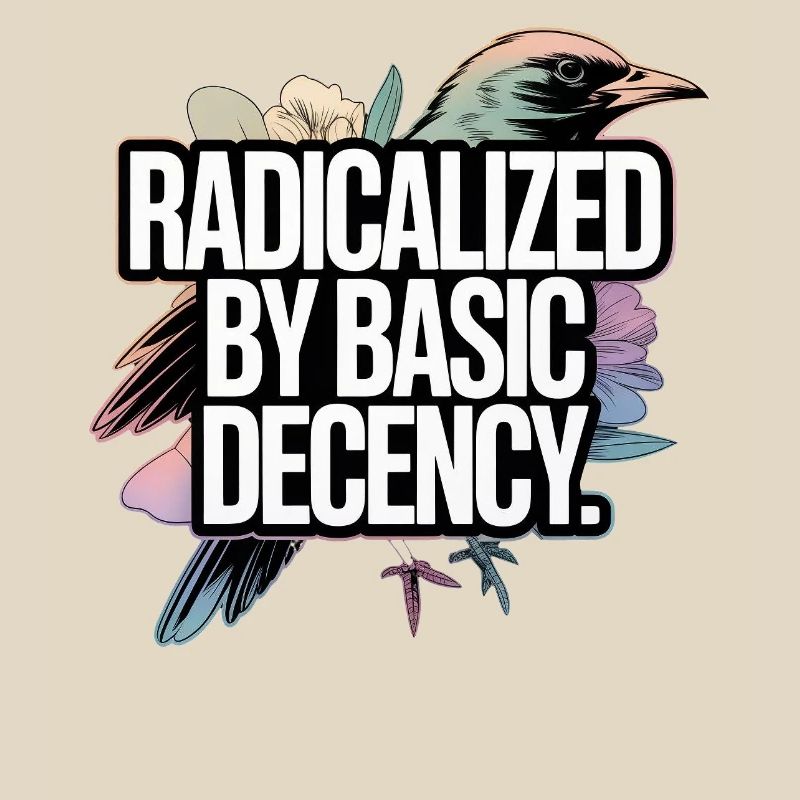 Radicalized by Basic Decency Statement