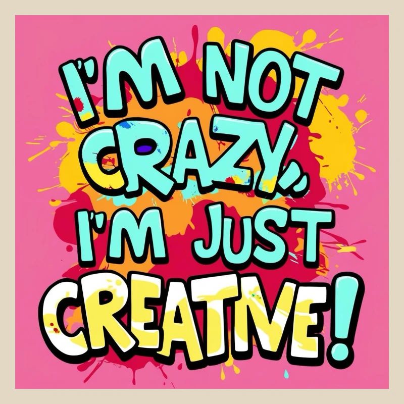 I'm not crazy, I'm just creative