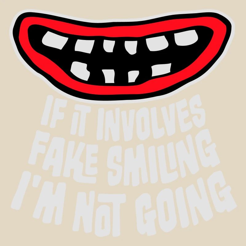 If It Involves Fake Smiling I'm Not Going Spruch