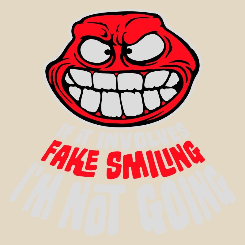 If It Involves Fake Smiling I'm Not Going Saying