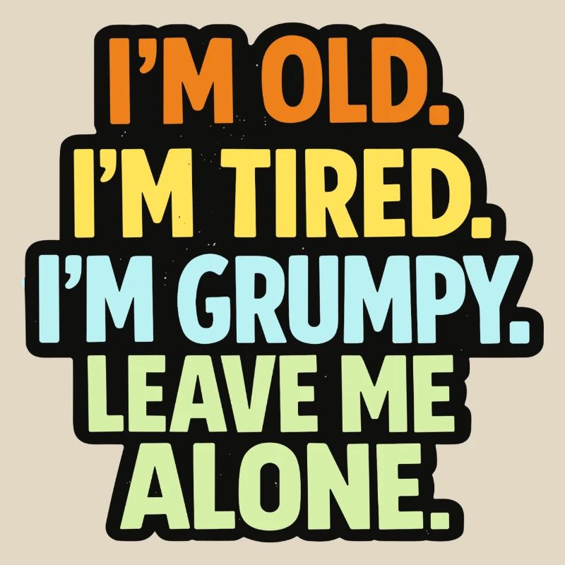 Old Tired Grumpy – Grumpy Mode Leave Me Alone