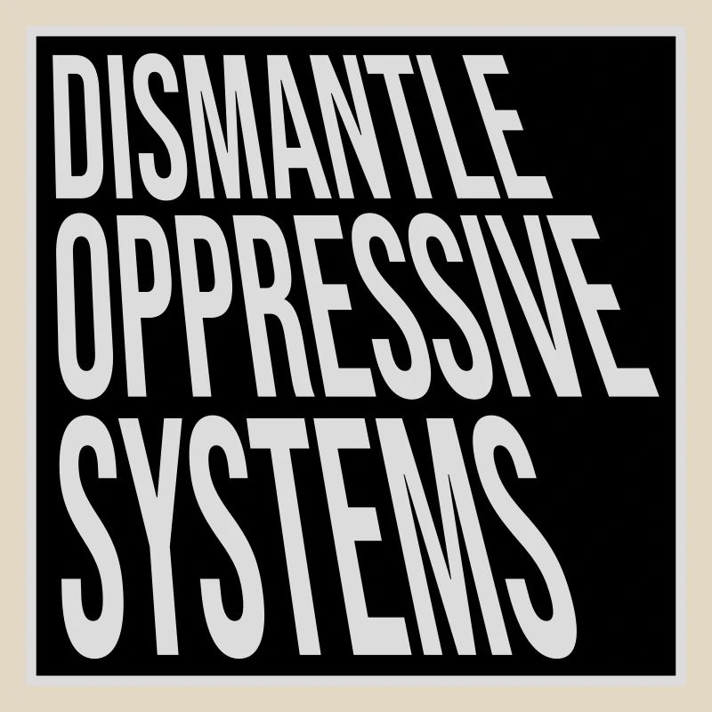Dismantle Oppressive Systems Activism Statement