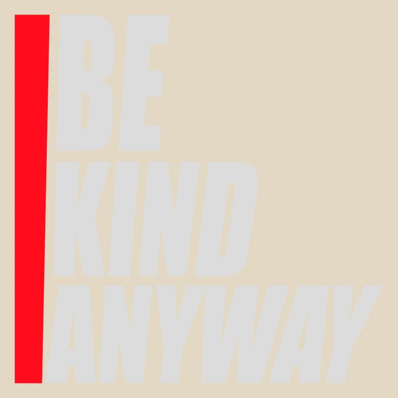 Be Kind Anyway Friendliness Statement Saying